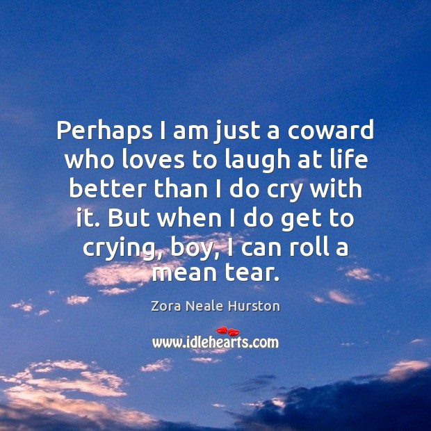 Perhaps I am just a coward who loves to laugh at life Zora Neale Hurston Picture Quote