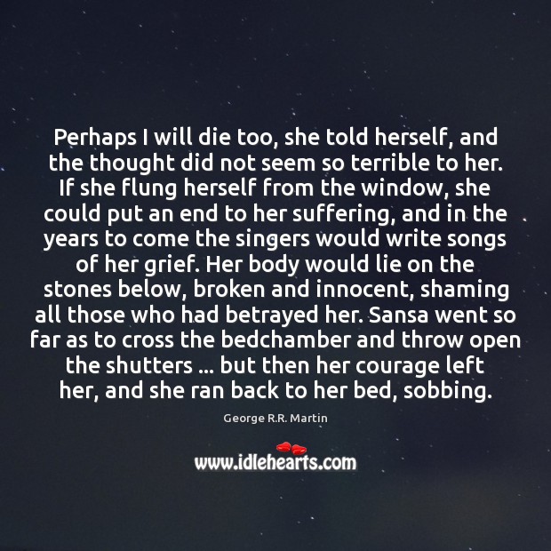 Perhaps I will die too, she told herself, and the thought did Lie Quotes Image