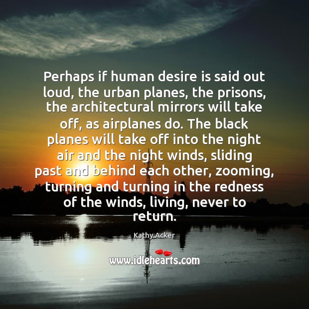Perhaps if human desire is said out loud, the urban planes, the Desire Quotes Image