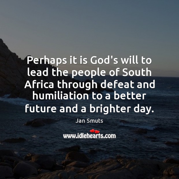 Perhaps it is God’s will to lead the people of South Africa Jan Smuts Picture Quote