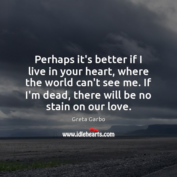 Perhaps it’s better if I live in your heart, where the world Image