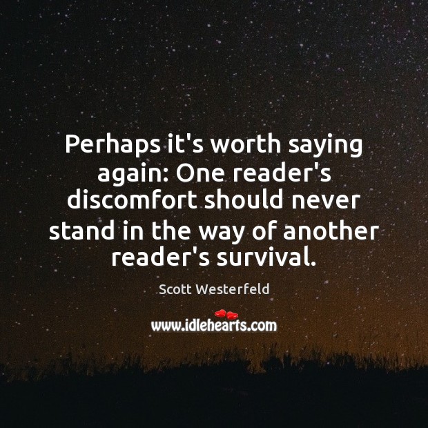 Perhaps it’s worth saying again: One reader’s discomfort should never stand in Scott Westerfeld Picture Quote