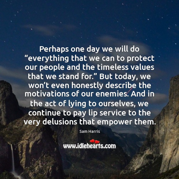 Perhaps one day we will do “everything that we can to protect Sam Harris Picture Quote