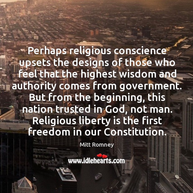 Perhaps religious conscience upsets the designs of those who feel that the highest wisdom and Image