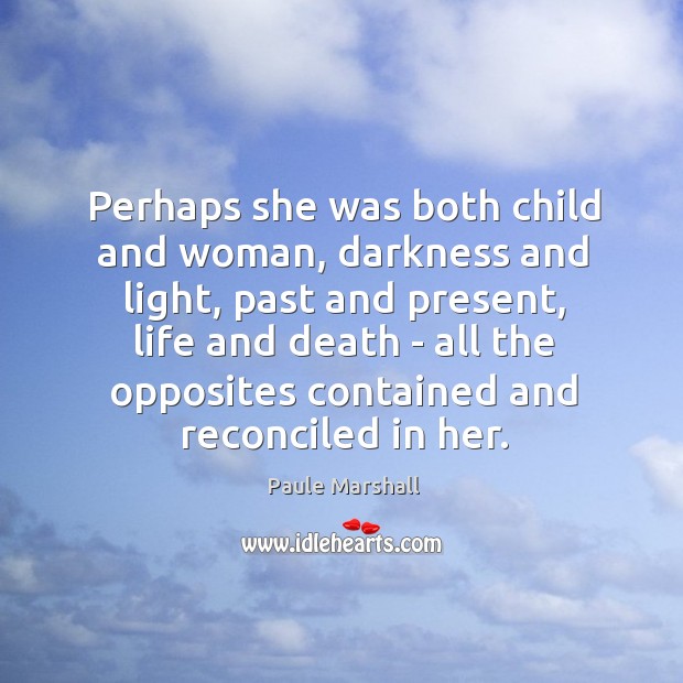 Perhaps she was both child and woman, darkness and light, past and Image