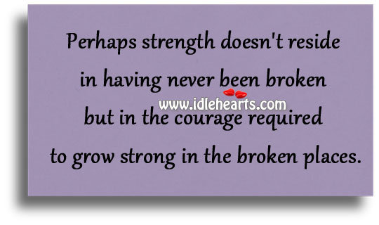 The courage required to grow strong in the broken places Image