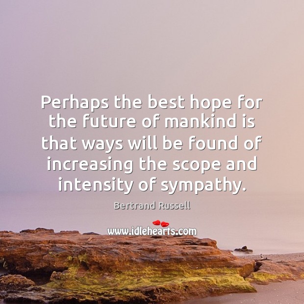 Perhaps the best hope for the future of mankind is that ways Bertrand Russell Picture Quote