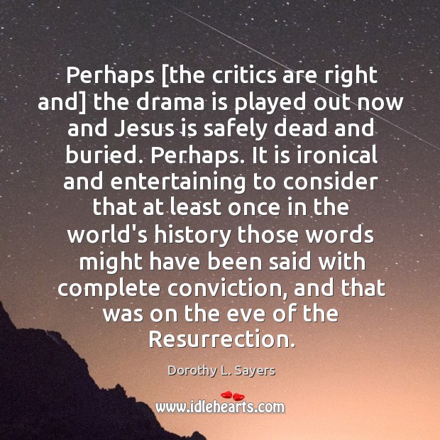 Perhaps [the critics are right and] the drama is played out now Image