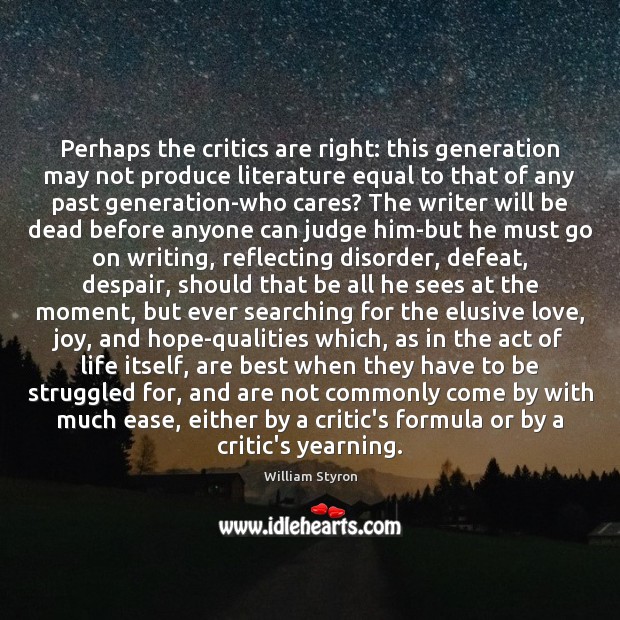 Perhaps the critics are right: this generation may not produce literature equal William Styron Picture Quote