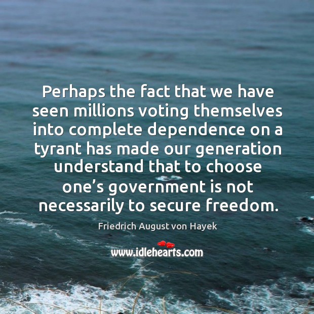 Perhaps the fact that we have seen millions voting themselves into complete dependence Vote Quotes Image