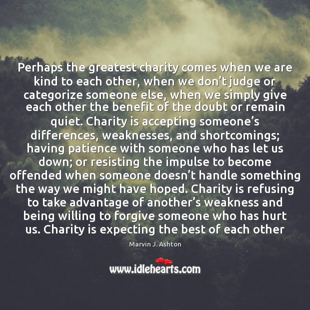 Perhaps the greatest charity comes when we are kind to each other, Charity Quotes Image