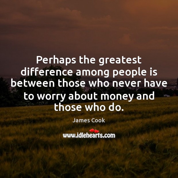 Perhaps the greatest difference among people is between those who never have James Cook Picture Quote