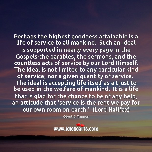 Perhaps the highest goodness attainable is a life of service to all 