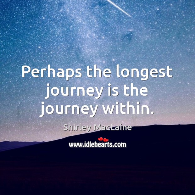 Perhaps the longest journey is the journey within. Image