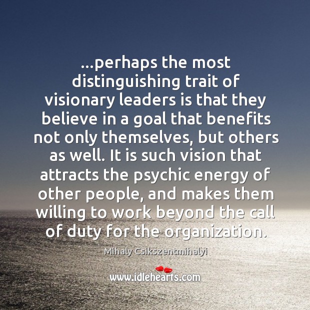 …perhaps the most distinguishing trait of visionary leaders is that they believe Image