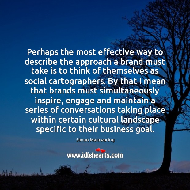 Perhaps the most effective way to describe the approach a brand must Simon Mainwaring Picture Quote
