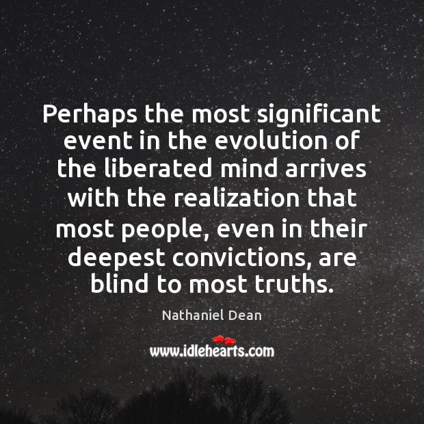 Perhaps the most significant event in the evolution of the liberated mind Nathaniel Dean Picture Quote