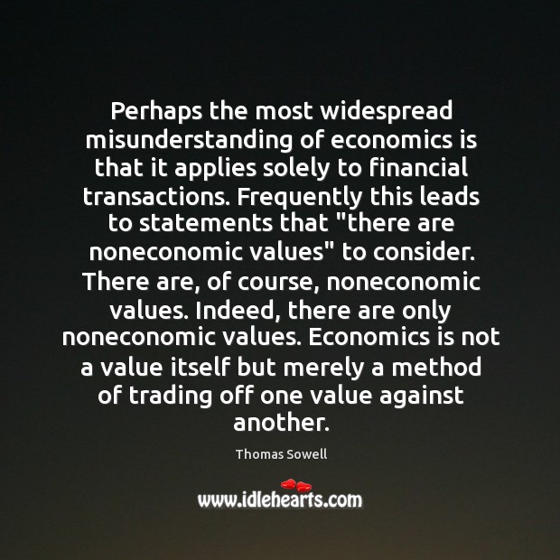 Perhaps the most widespread misunderstanding of economics is that it applies solely Misunderstanding Quotes Image