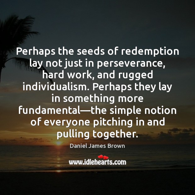 Perhaps the seeds of redemption lay not just in perseverance, hard work, Image