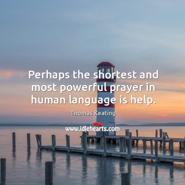 Perhaps the shortest and most powerful prayer in human language is help. Image
