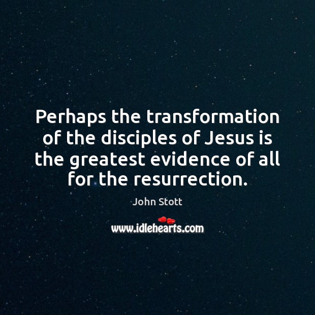Perhaps the transformation of the disciples of Jesus is the greatest evidence Image