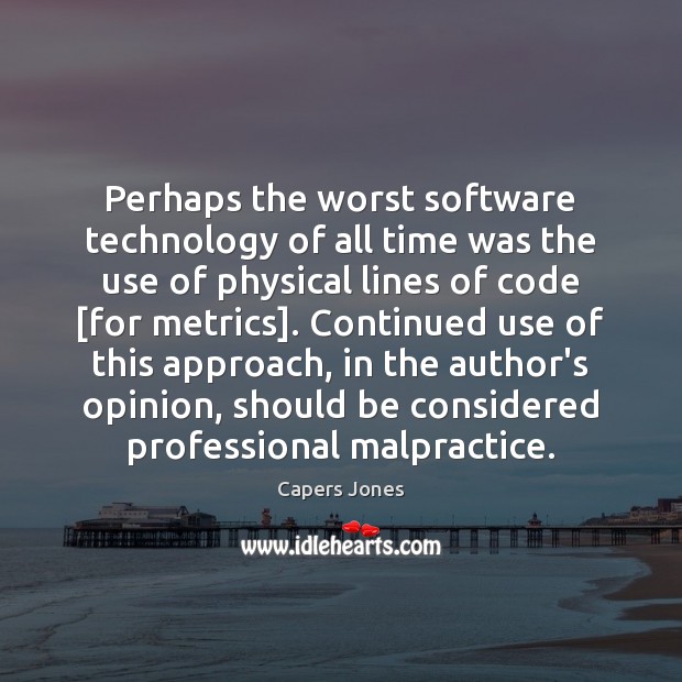 Perhaps the worst software technology of all time was the use of Capers Jones Picture Quote