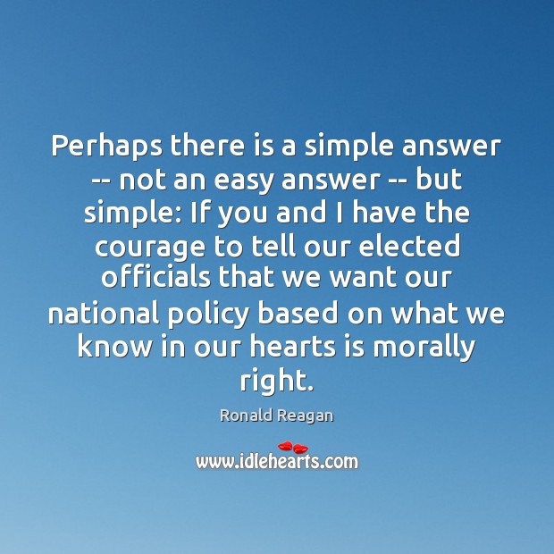 Perhaps there is a simple answer — not an easy answer — Ronald Reagan Picture Quote