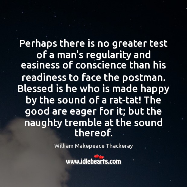 Perhaps there is no greater test of a man’s regularity and easiness William Makepeace Thackeray Picture Quote