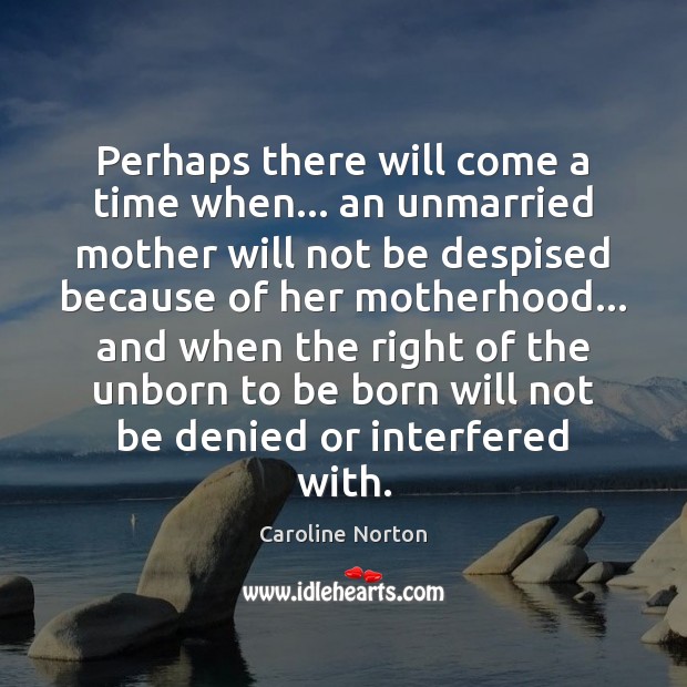 Perhaps there will come a time when… an unmarried mother will not Image
