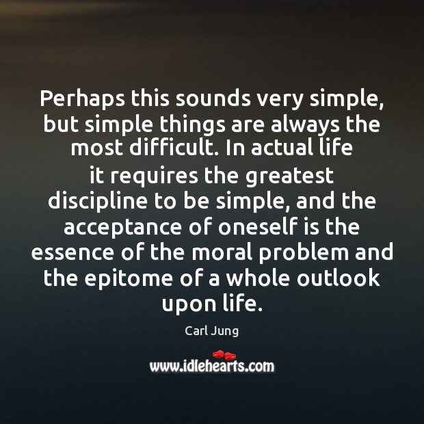Perhaps this sounds very simple, but simple things are always the most Carl Jung Picture Quote