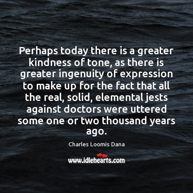 Perhaps today there is a greater kindness of tone, as there is Image