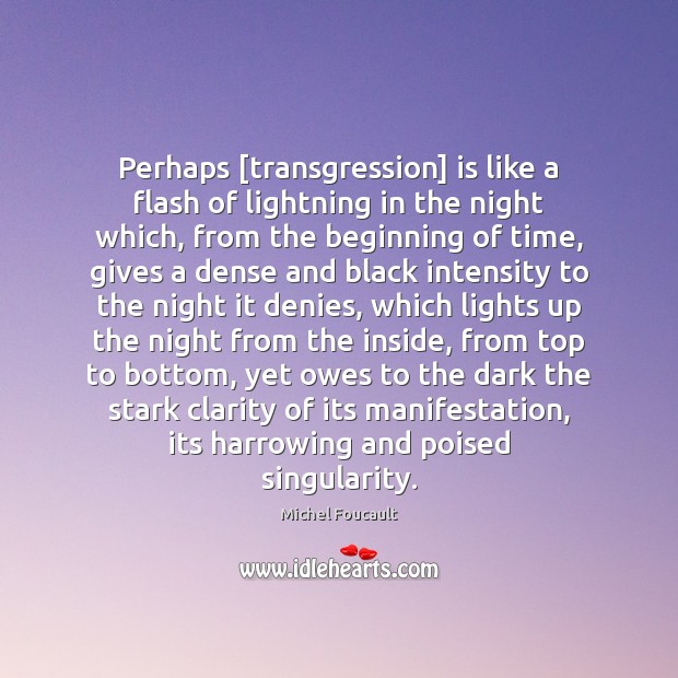 Perhaps [transgression] is like a flash of lightning in the night which, Michel Foucault Picture Quote