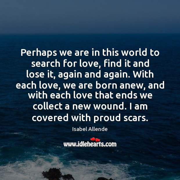 Perhaps we are in this world to search for love, find it Isabel Allende Picture Quote