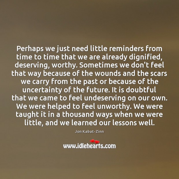 Perhaps we just need little reminders from time to time that we Jon Kabat-Zinn Picture Quote