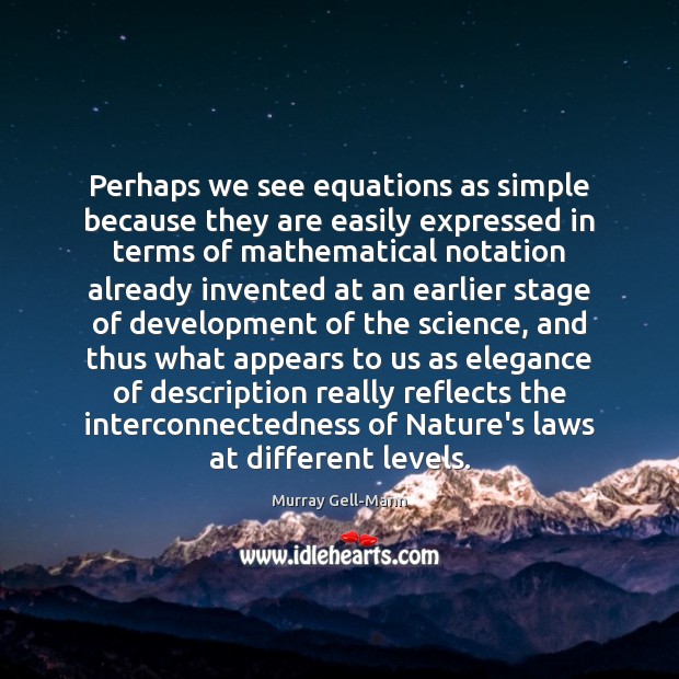 Perhaps we see equations as simple because they are easily expressed in Murray Gell-Mann Picture Quote