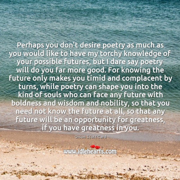 Perhaps you don’t desire poetry as much as you would like to Boldness Quotes Image
