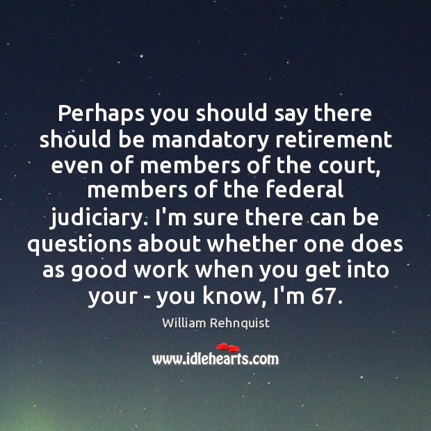 Perhaps you should say there should be mandatory retirement even of members Image