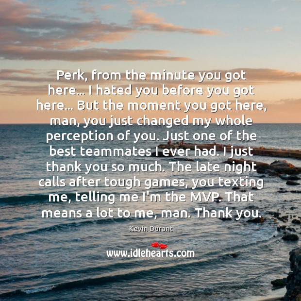 Perk, from the minute you got here… I hated you before you Kevin Durant Picture Quote