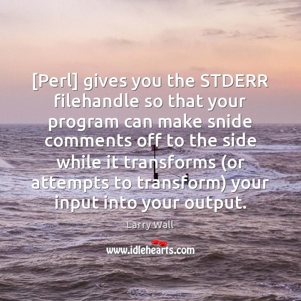 [Perl] gives you the STDERR filehandle so that your program can make Image
