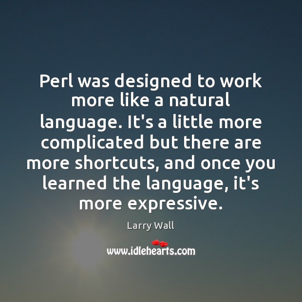 Perl was designed to work more like a natural language. It’s a Image