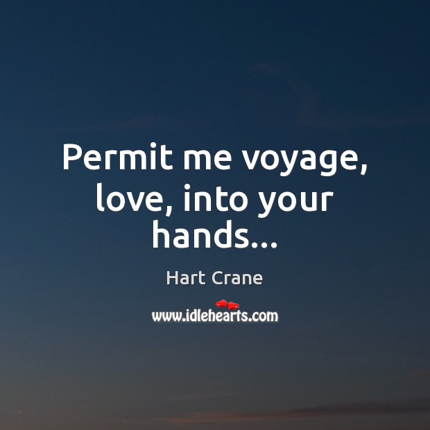 Permit me voyage, love, into your hands… Image