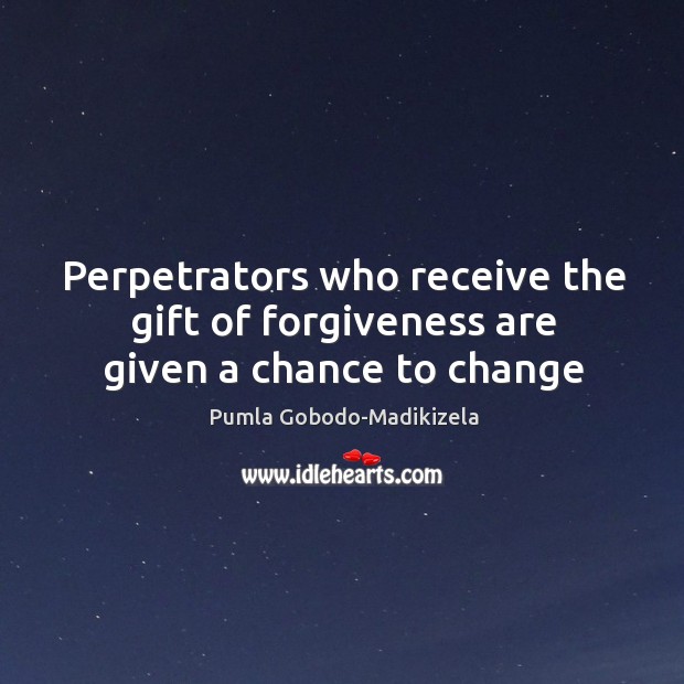 Perpetrators who receive the gift of forgiveness are given a chance to change Image