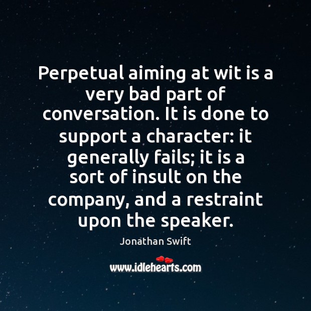 Perpetual aiming at wit is a very bad part of conversation. It Insult Quotes Image