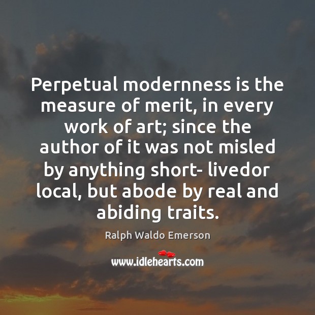 Perpetual modernness is the measure of merit, in every work of art; Image