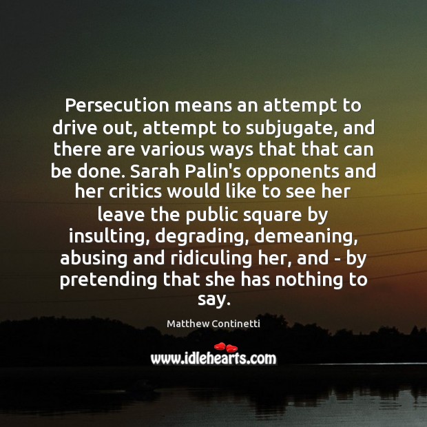Persecution means an attempt to drive out, attempt to subjugate, and there Driving Quotes Image
