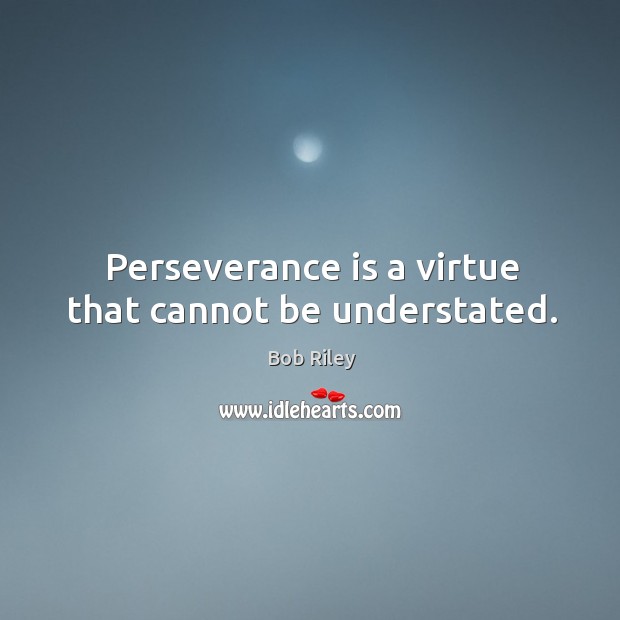 Perseverance is a virtue that cannot be understated. Perseverance Quotes Image