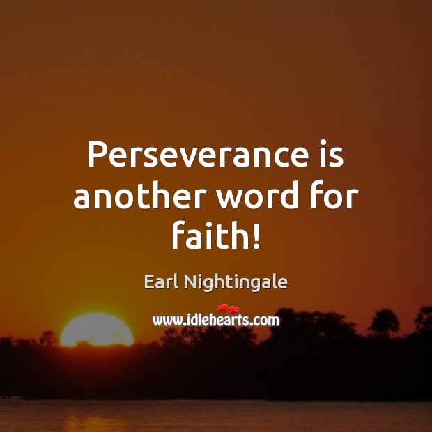 Perseverance is another word for faith! Perseverance Quotes Image