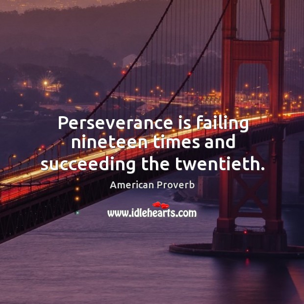 Perseverance is failing nineteen times and succeeding the twentieth. American Proverbs Image