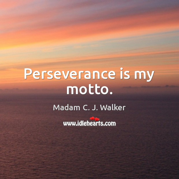 Perseverance is my motto. Perseverance Quotes Image