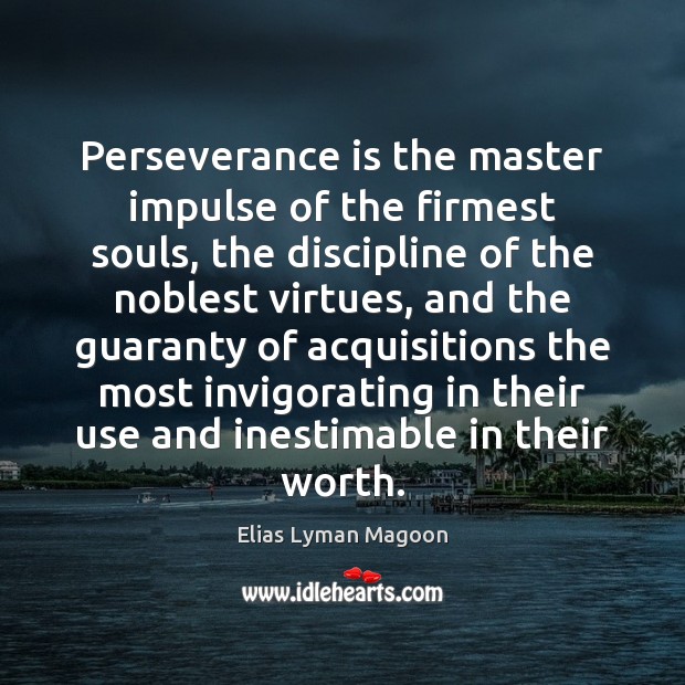 Perseverance is the master impulse of the firmest souls, the discipline of Perseverance Quotes Image